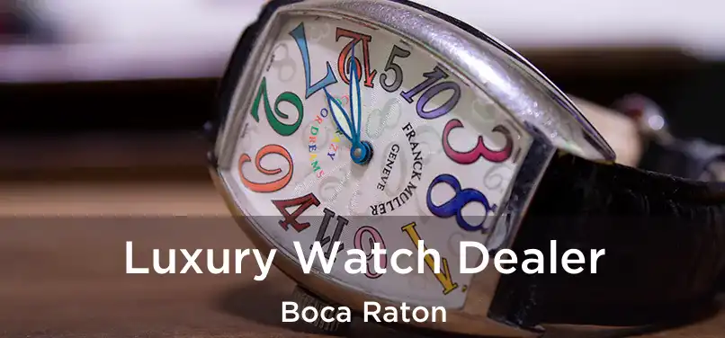  Luxury Watch Dealer Boca Raton