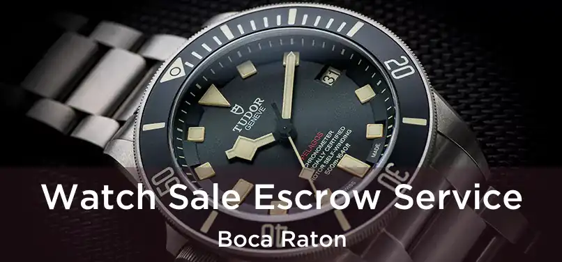  Watch Sale Escrow Service Boca Raton