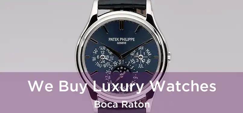  We Buy Luxury Watches Boca Raton